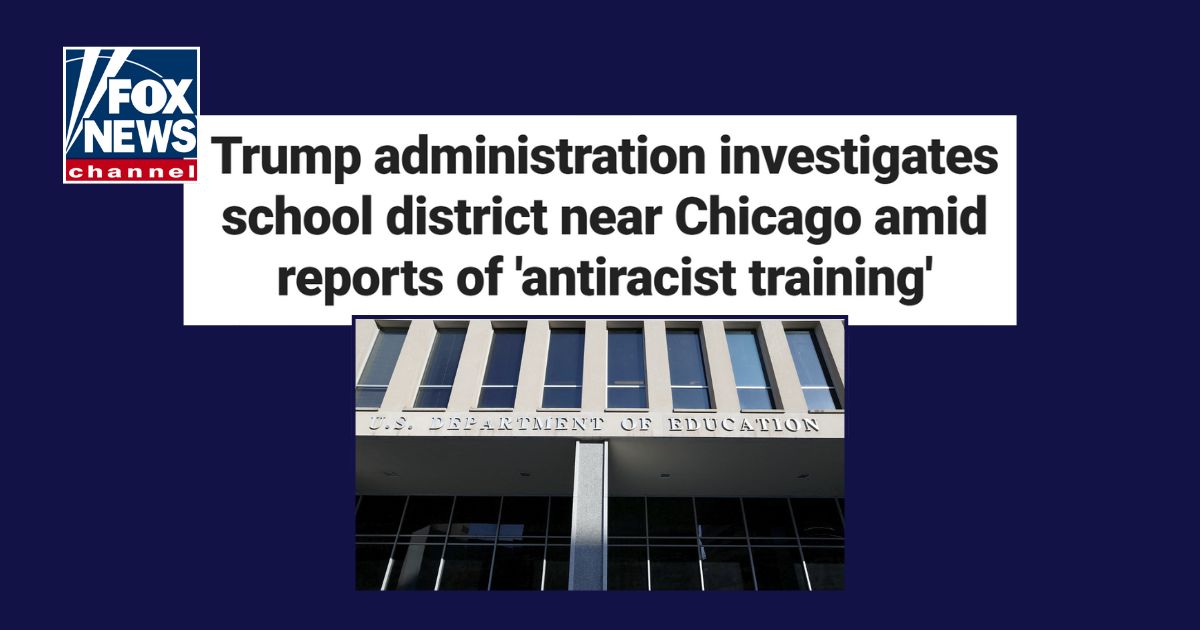 Fox News: Trump administration investigates school district near Chicago amid reports of ‘antiracist training’