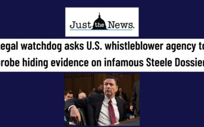 Just the News: Legal watchdog asks U.S. whistleblower agency to probe hiding evidence on infamous Steele Dossier