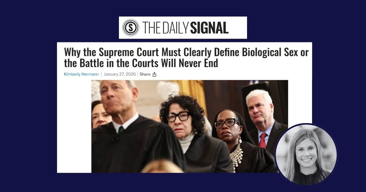 Daily Signal: Why the Supreme Court must clearly define biological sex or the battle in the courts will never end
