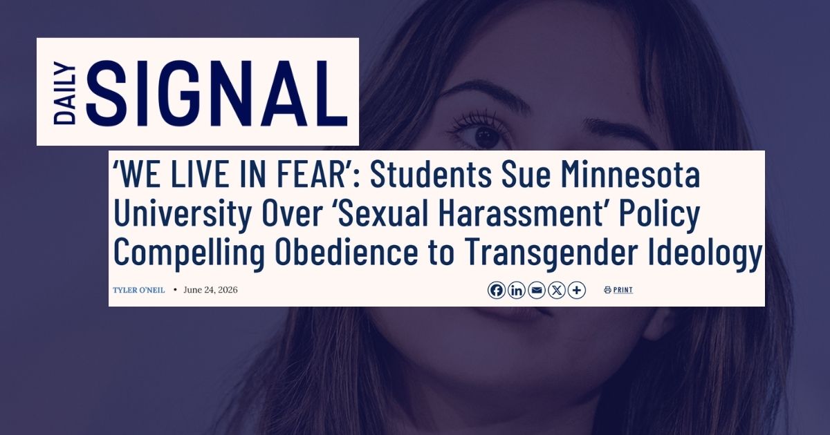 Daily Signal: ‘WE LIVE IN FEAR’: Students sue Minnesota university over ‘sexual harassment’ policy compelling obedience to transgender ideology