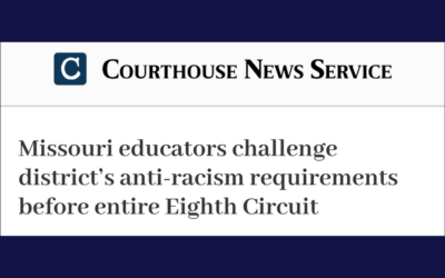 Courthouse News Service: Missouri educators challenge district’s anti-racism requirements before entire Eighth Circuit