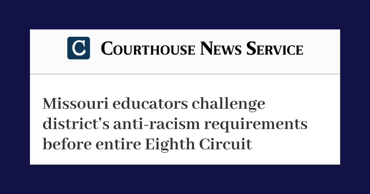 Courthouse News Service: Missouri educators challenge district’s anti-racism requirements before entire Eighth Circuit