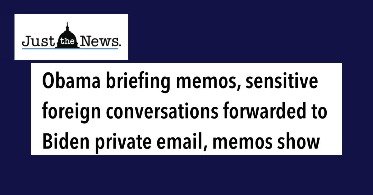 Just the News: Obama briefing memos, sensitive foreign conversations forwarded to Biden private email, memos show